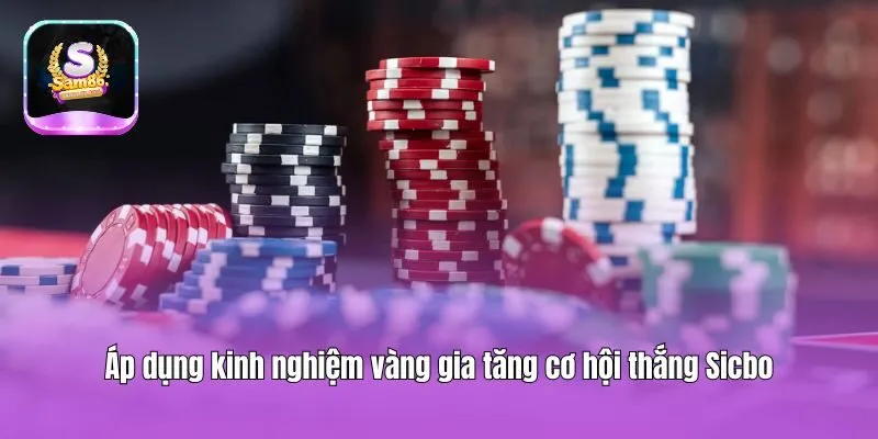 Áp dụng kinh nghiệm vàng gia tăng cơ hội thắng Sicbo