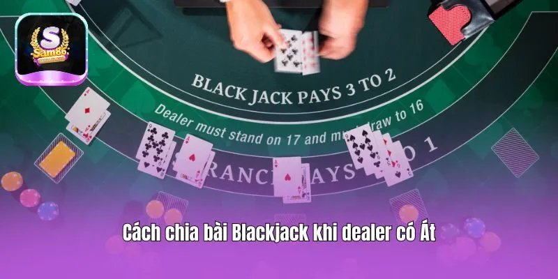 Cách chia bài Blackjack khi dealer có Át