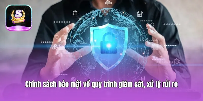Chính sách bảo mật về quy trình giám sát, xử lý rủi ro