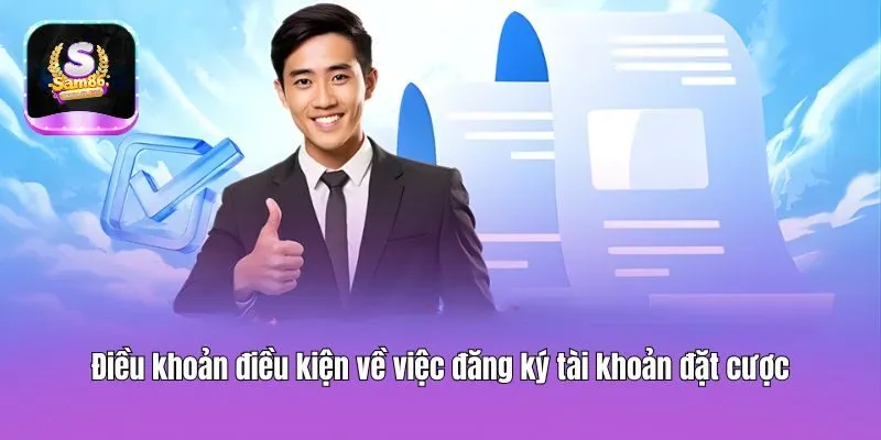 Điều khoản điều kiện về việc đăng ký tài khoản đặt cược