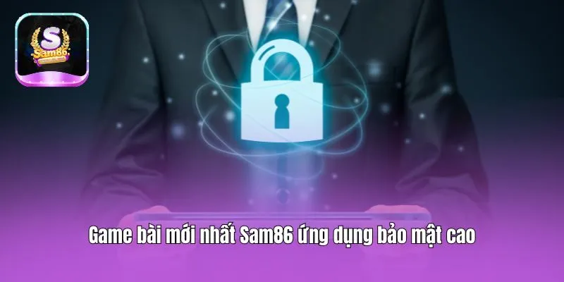 Game bài mới nhất Sam86 ứng dụng bảo mật cao