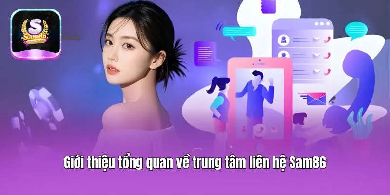 Giới thiệu tổng quan về trung tâm liên hệ Sam86