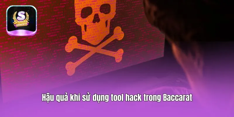 Hậu quả khi sử dụng tool hack trong Baccarat