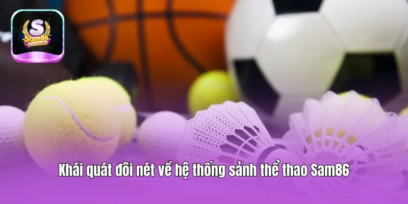 Khái quát đôi nét về hệ thống sảnh thể thao Sam86