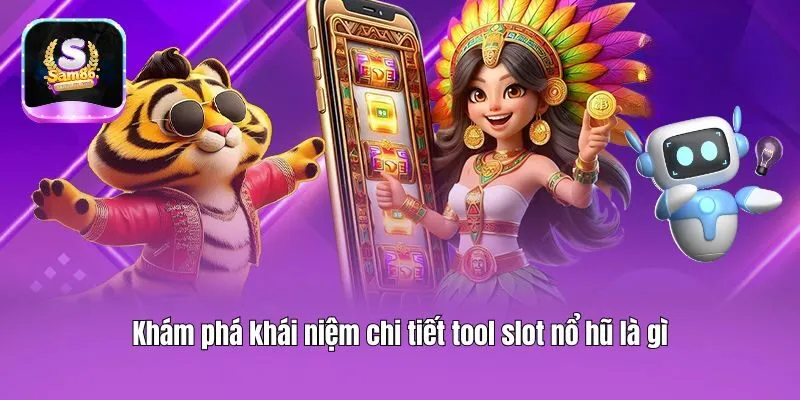 Khám phá khái niệm chi tiết tool slot nổ hũ là gì