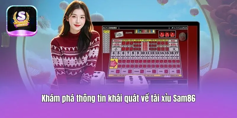 Khám phá thông tin khái quát về tài xỉu Sam86