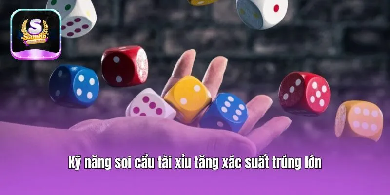 Kỹ năng soi cầu tài xỉu tăng xác suất trúng lớn