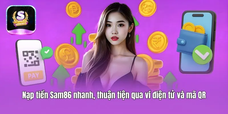 Nạp tiền Sam86 nhanh, thuận tiện qua ví điện tử và mã QR