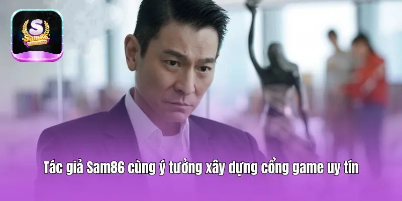 Tác giả Sam86 cùng ý tưởng xây dựng cổng game uy tín