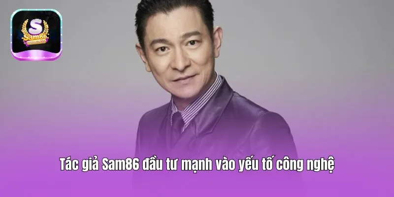 Tác giả Sam86 đầu tư mạnh vào yếu tố công nghệ