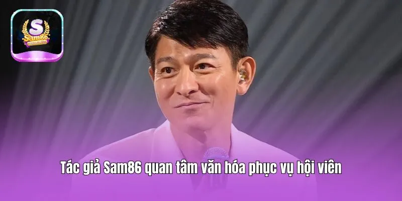 Tác giả Sam86 quan tâm văn hóa phục vụ hội viên