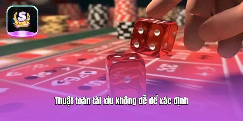 Thuật toán tài xỉu không dễ để xác định