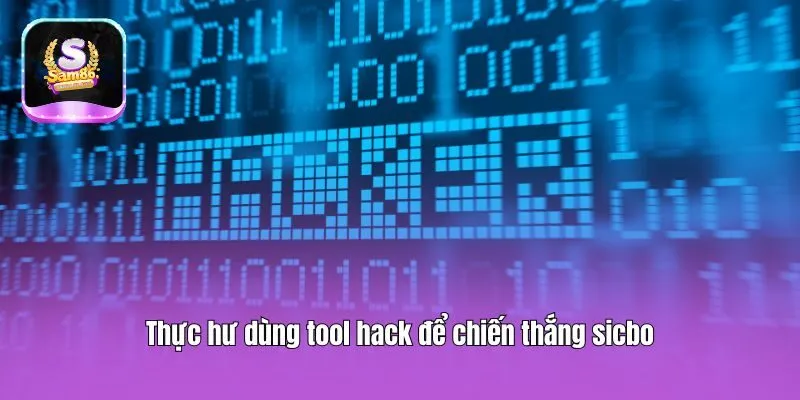 Thực hư dùng tool hack để chiến thắng sicbo