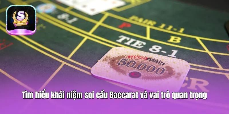 Tìm hiểu khái niệm soi cầu Baccarat và vai trò quan trọng