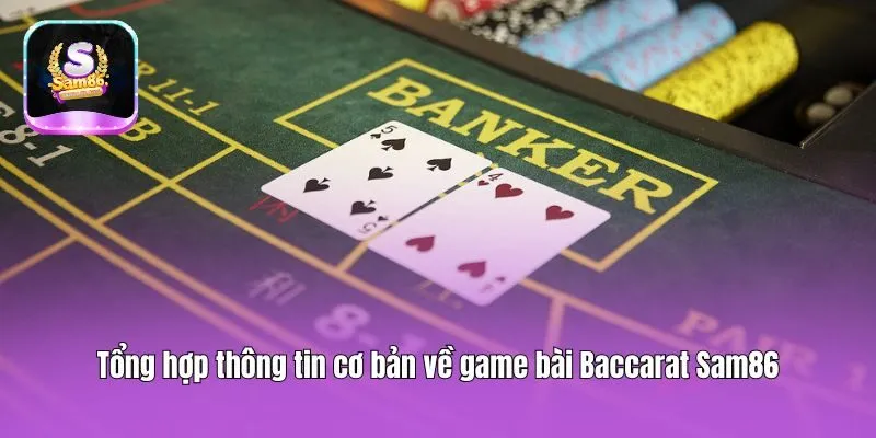 Tổng hợp thông tin cơ bản về game bài Baccarat Sam86